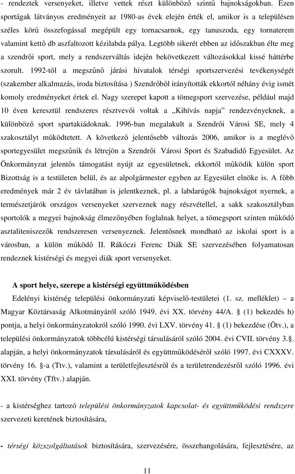 aszfaltozott kézilabda pálya. Legtöbb sikerét ebben az idıszakban élte meg a szendrıi sport, mely a rendszerváltás idején bekövetkezett változásokkal kissé háttérbe szorult.