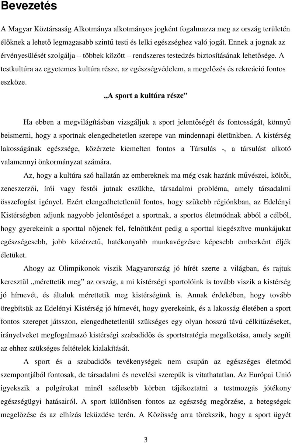 A testkultúra az egyetemes kultúra része, az egészségvédelem, a megelızés és rekreáció fontos eszköze.