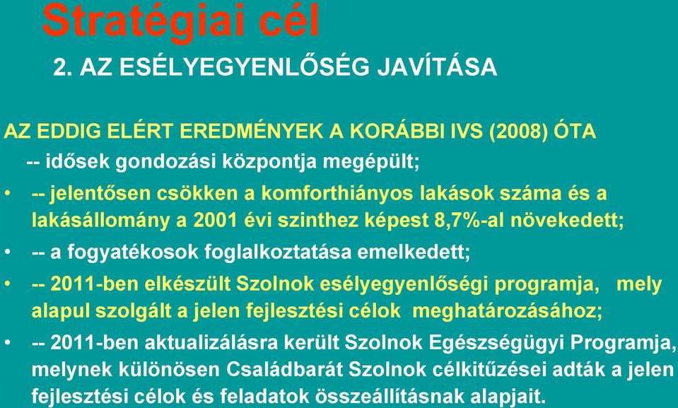 komforthiányos lakások száma és a lakásállomány a 2001 évi szinthez képest 8,7%-al növekedett; -- a fogyatékosok foglalkoztatása emelkedett; -- 2011-ben