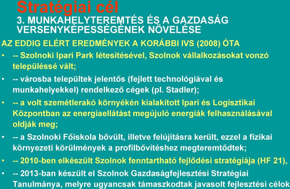 -- városba települtek jelentős (fejlett technológiával és munkahelyekkel) rendelkező cégek (pl.