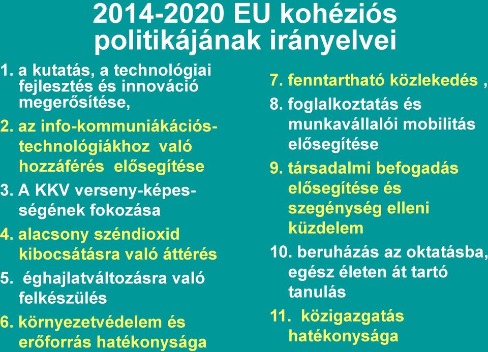 alacsony széndioxid kibocsátásra való áttérés 5. éghajlatváltozásra való felkészülés 6. környezetvédelem és erőforrás hatékonysága 7.