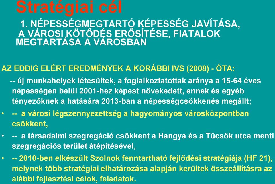 a foglalkoztatottak aránya a 15-64 éves népességen belül 2001-hez képest növekedett, ennek és egyéb tényezőknek a hatására 2013-ban a népességcsökkenés megállt; -- a városi