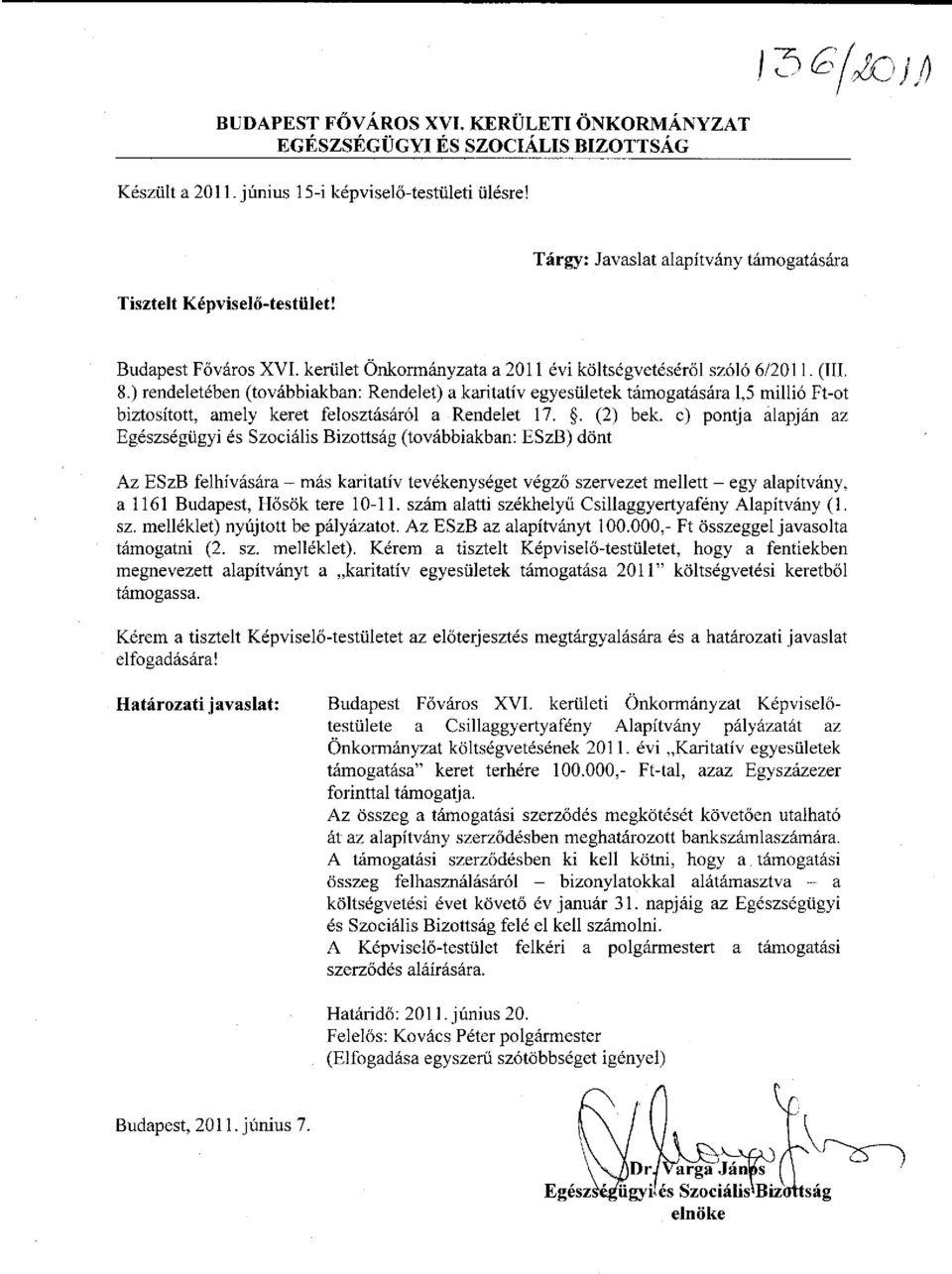 ) rendeletében (továbbiakban: Rendelet) a karitatív egyesületek támogatására 1,5 millió Ft-ot biztosított, amely keret felosztásáról a Rendelet 17.. (2) bek.