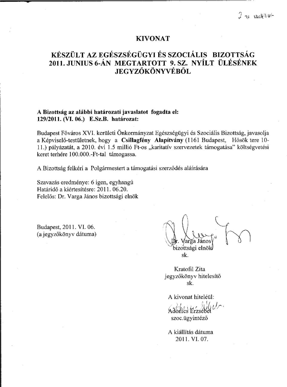 ) pályázatát, a 2010. évi 1.5 millió Ft-os karitatív szervezetek támogatása" költségvetési keret terhére 100.000.-Ft-tal támogassa.