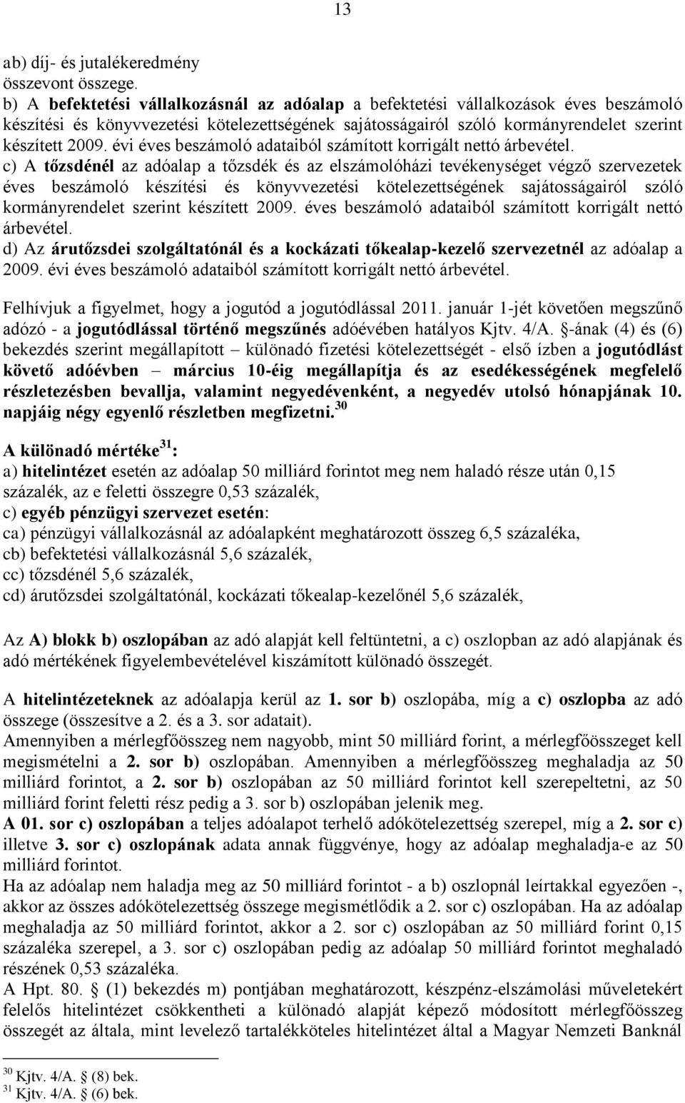 évi éves beszámoló adataiból számított korrigált nettó árbevétel.