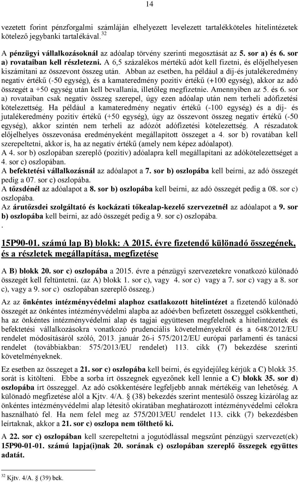 A 6,5 százalékos mértékű adót kell fizetni, és előjelhelyesen kiszámítani az összevont összeg után.