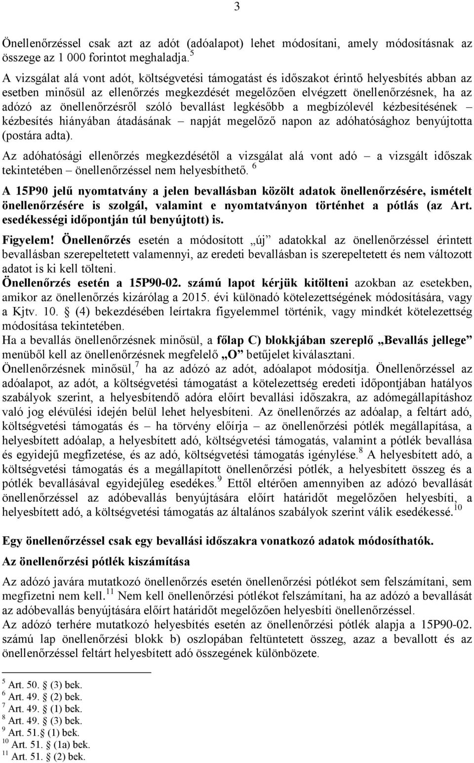 önellenőrzésről szóló bevallást legkésőbb a megbízólevél kézbesítésének kézbesítés hiányában átadásának napját megelőző napon az adóhatósághoz benyújtotta (postára adta).