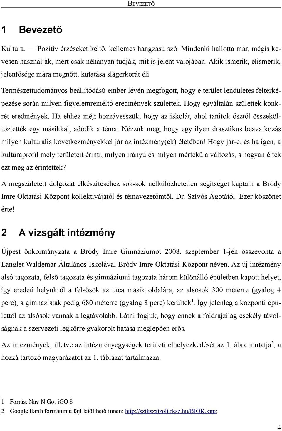 Természettudományos beállítódású ember lévén megfogott, hogy e terület lendületes feltérképezése során milyen figyelemreméltó eredmények születtek. Hogy egyáltalán születtek konkrét eredmények.