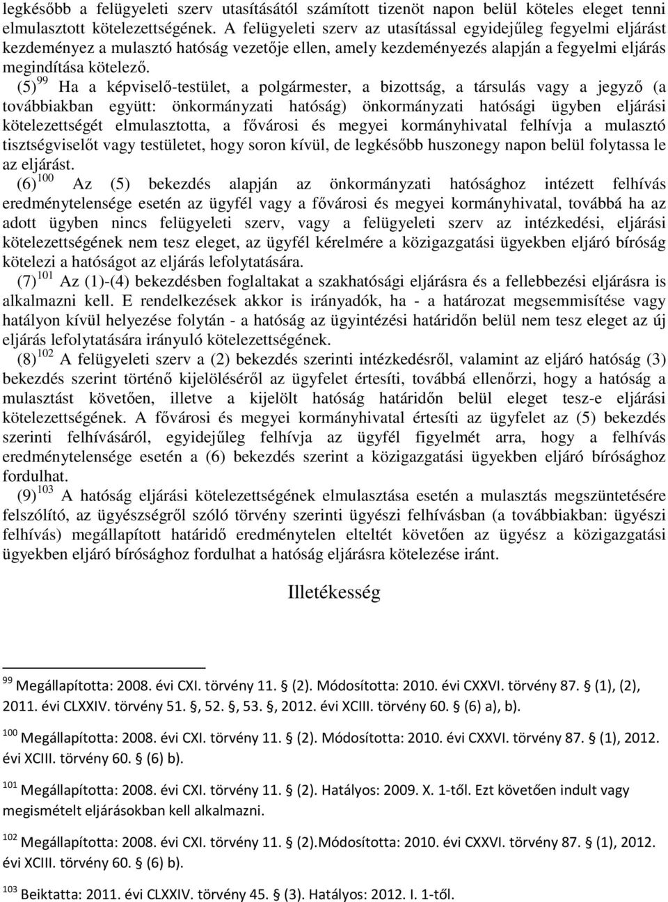 (5) 99 Ha a képviselı-testület, a polgármester, a bizottság, a társulás vagy a jegyzı (a továbbiakban együtt: önkormányzati hatóság) önkormányzati hatósági ügyben eljárási kötelezettségét