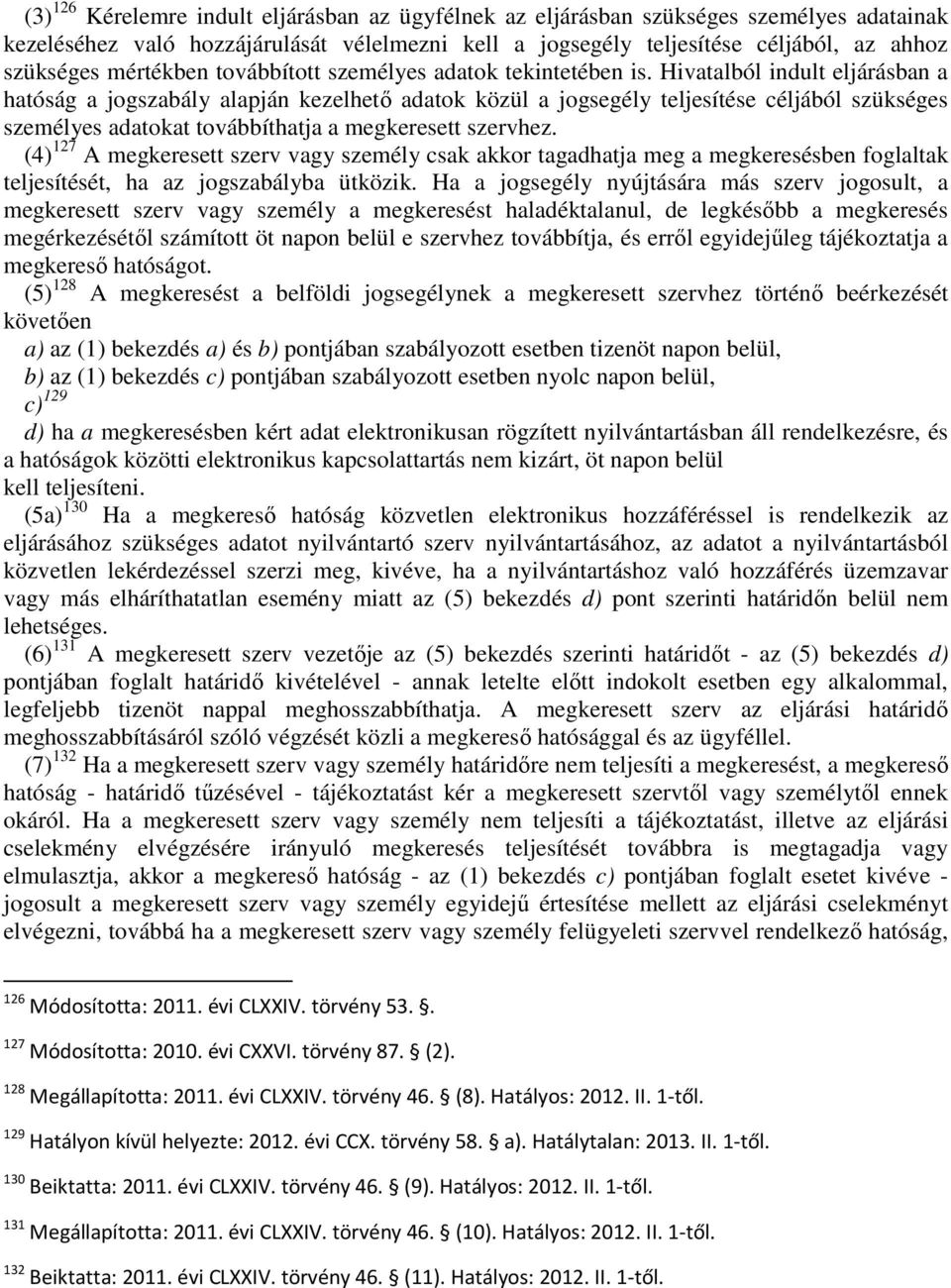 Hivatalból indult eljárásban a hatóság a jogszabály alapján kezelhetı adatok közül a jogsegély teljesítése céljából szükséges személyes adatokat továbbíthatja a megkeresett szervhez.