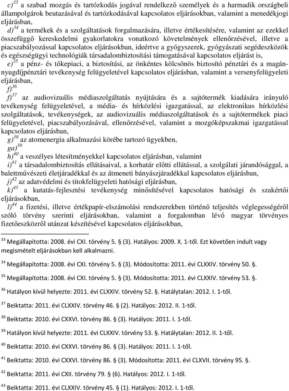 piacszabályozással kapcsolatos eljárásokban, ideértve a gyógyszerek, gyógyászati segédeszközök és egészségügyi technológiák társadalombiztosítási támogatásával kapcsolatos eljárást is, e) 35 a pénz-