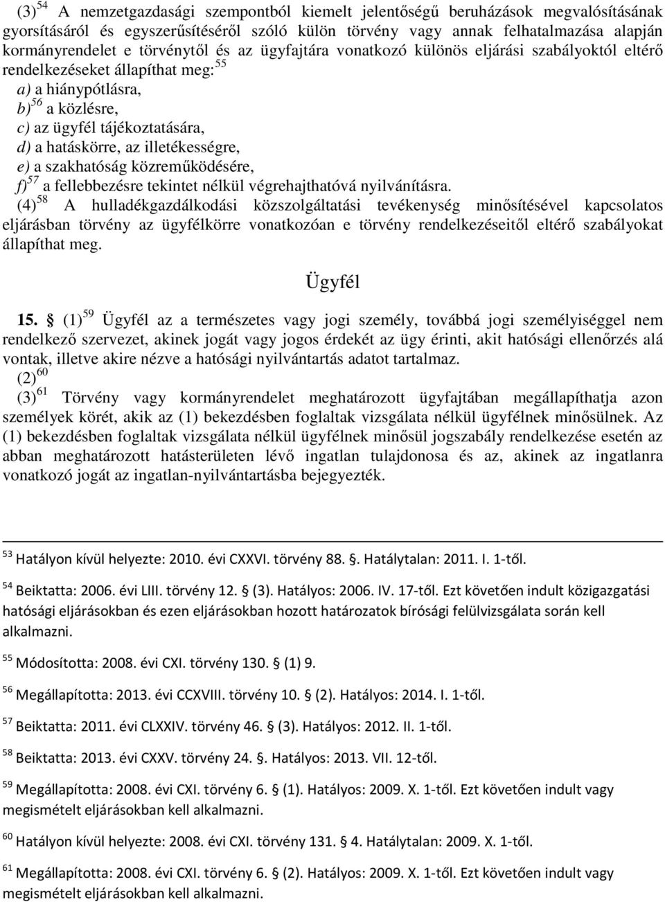 illetékességre, e) a szakhatóság közremőködésére, f) 57 a fellebbezésre tekintet nélkül végrehajthatóvá nyilvánításra.