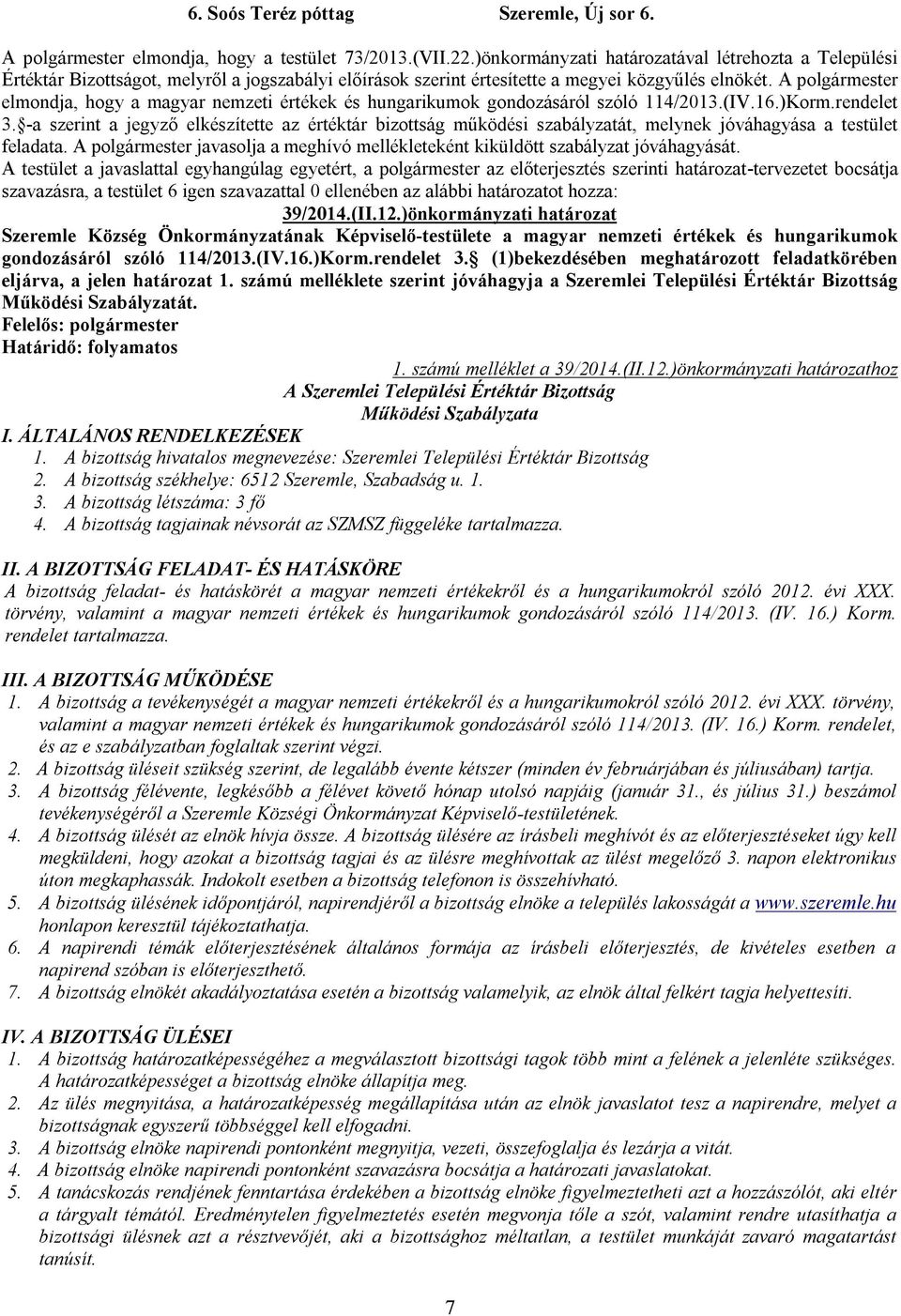 A polgármester elmondja, hogy a magyar nemzeti értékek és hungarikumok gondozásáról szóló 114/2013.(IV.16.)Korm.rendelet 3.