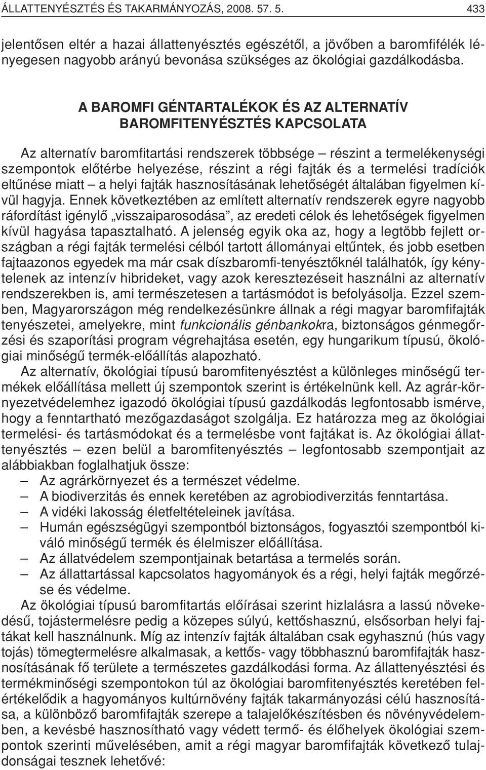 és a termelési tradíciók eltûnése miatt a helyi fajták hasznosításának lehetôségét általában figyelmen kívül hagyja.