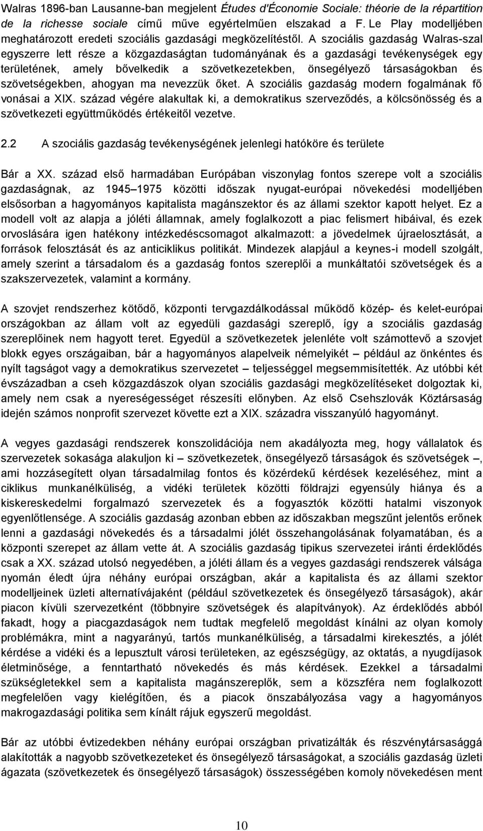 A szociális gazdaság Walras-szal egyszerre lett része a közgazdaságtan tudományának és a gazdasági tevékenységek egy területének, amely bővelkedik a szövetkezetekben, önsegélyező társaságokban és