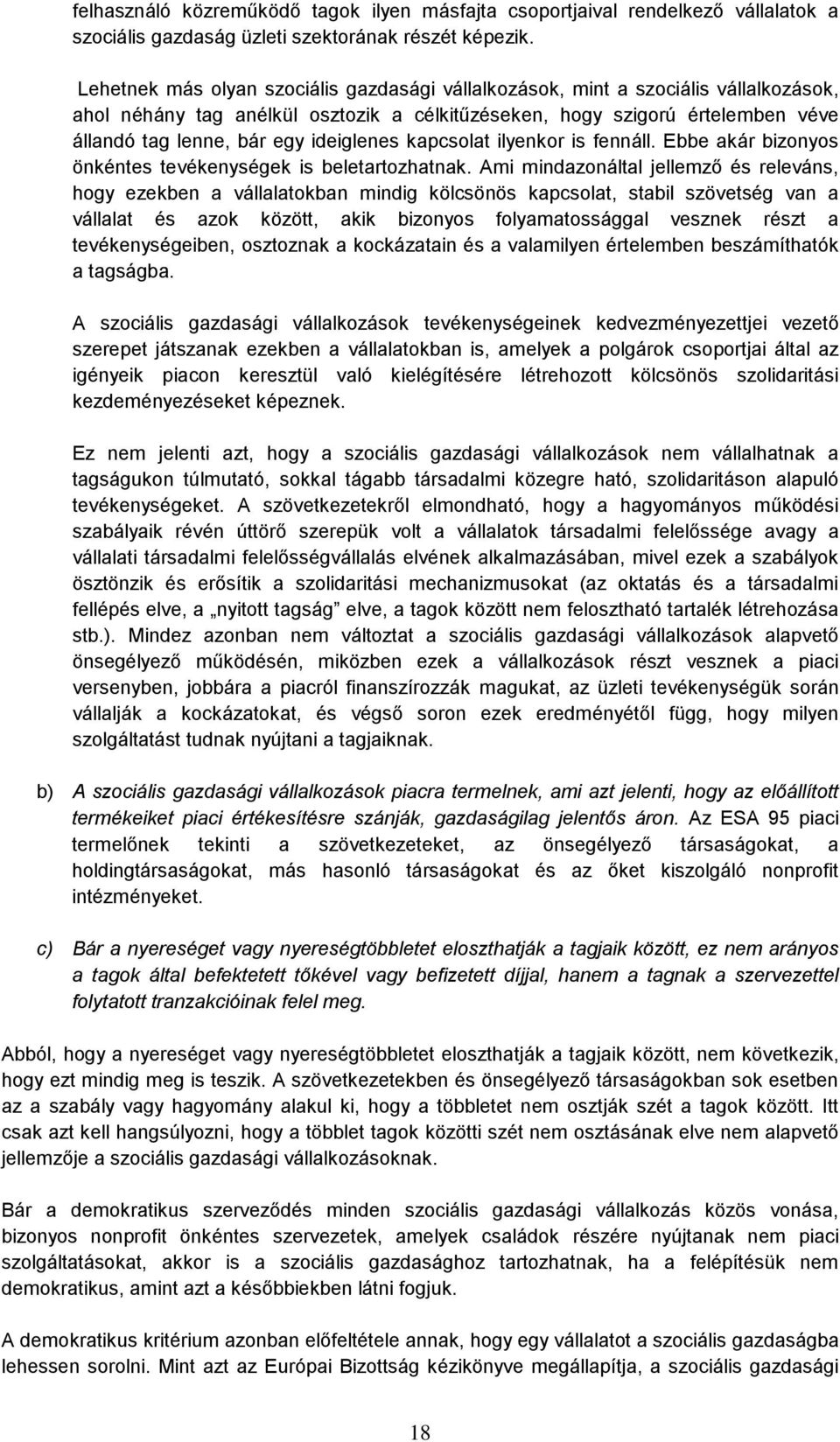 ideiglenes kapcsolat ilyenkor is fennáll. Ebbe akár bizonyos önkéntes tevékenységek is beletartozhatnak.