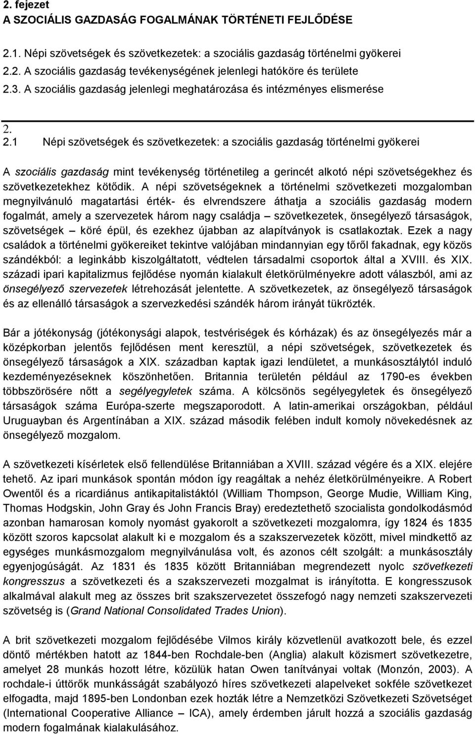 2.1 Népi szövetségek és szövetkezetek: a szociális gazdaság történelmi gyökerei A szociális gazdaság mint tevékenység történetileg a gerincét alkotó népi szövetségekhez és szövetkezetekhez kötődik.