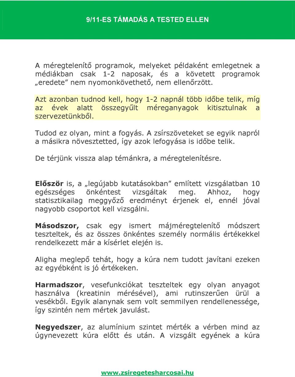 A zsírszöveteket se egyik napról a másikra növesztetted, így azok lefogyása is időbe telik. De térjünk vissza alap témánkra, a méregtelenítésre.