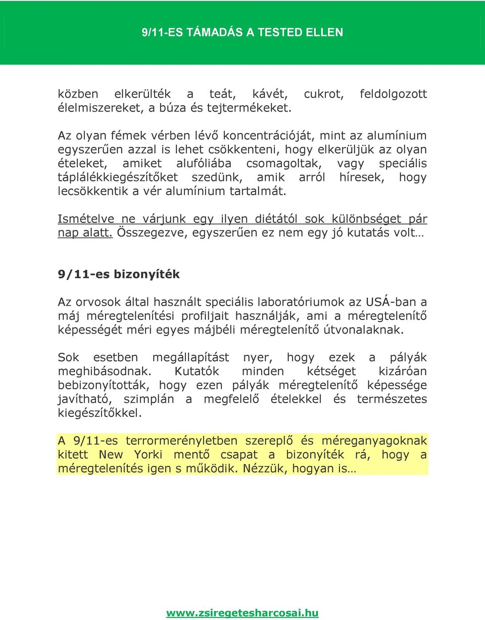 táplálékkiegészítőket szedünk, amik arról híresek, hogy lecsökkentik a vér alumínium tartalmát. Ismételve ne várjunk egy ilyen diétától sok különbséget pár nap alatt.