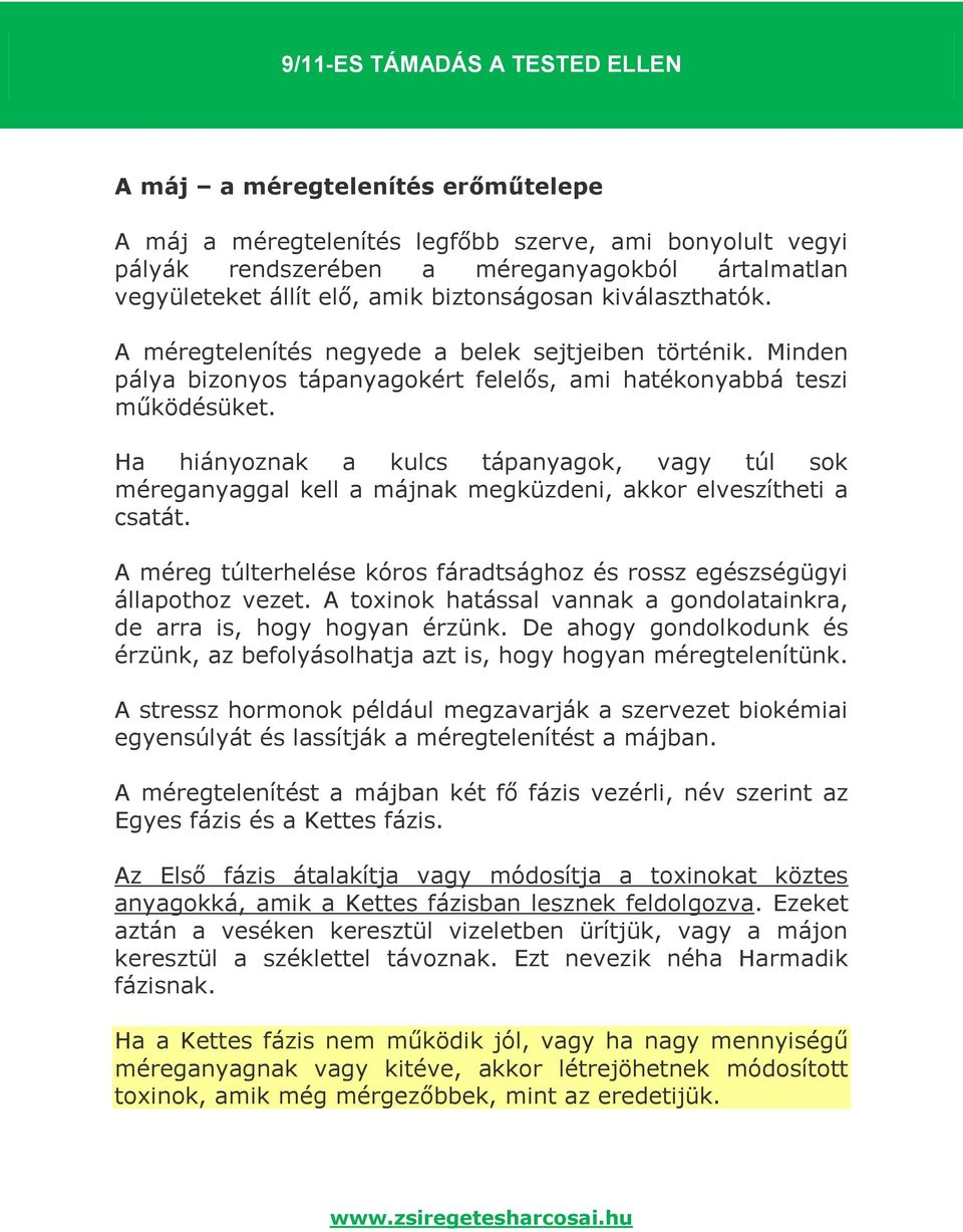 Ha hiányoznak a kulcs tápanyagok, vagy túl sok méreganyaggal kell a májnak megküzdeni, akkor elveszítheti a csatát. A méreg túlterhelése kóros fáradtsághoz és rossz egészségügyi állapothoz vezet.