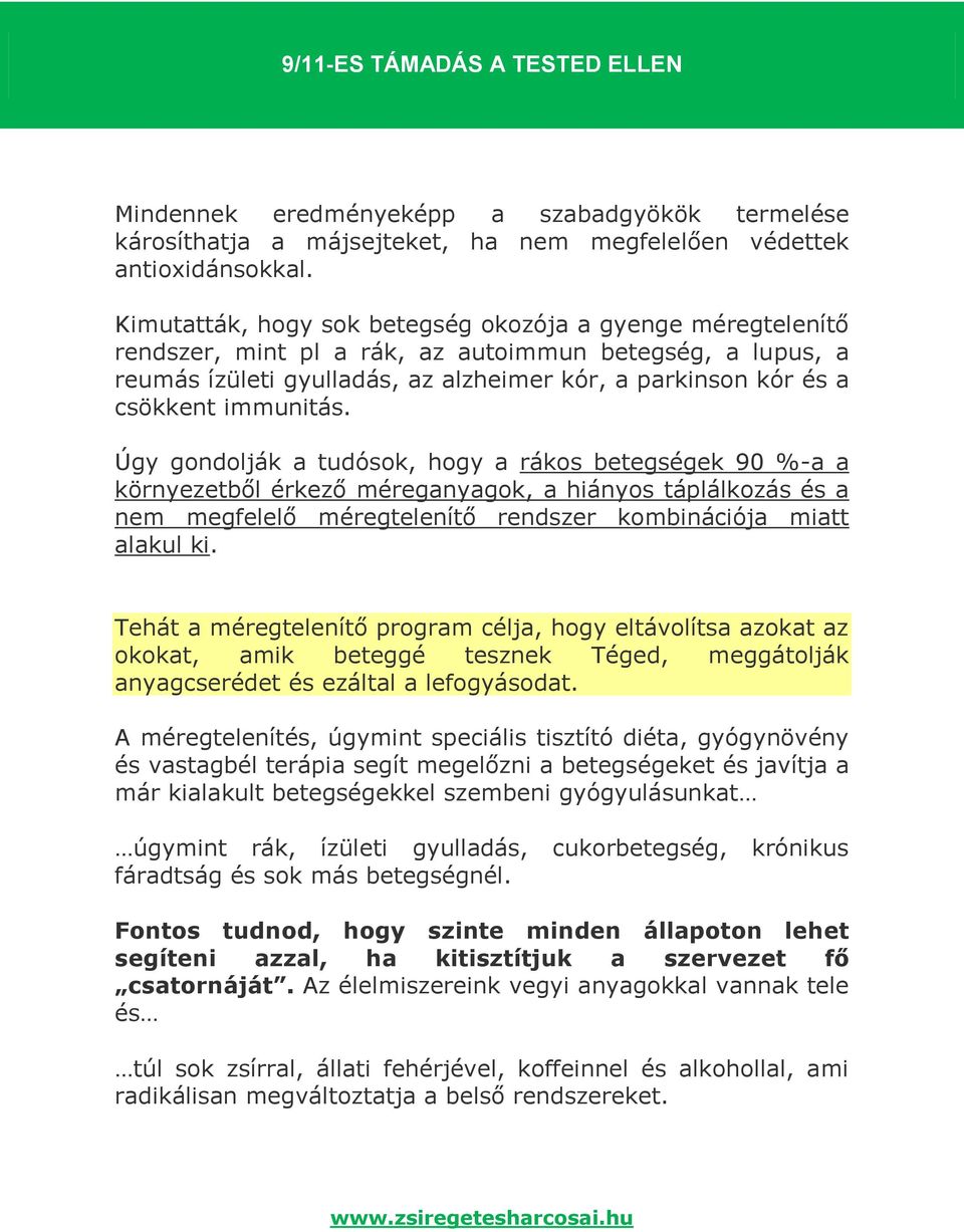 immunitás. Úgy gondolják a tudósok, hogy a rákos betegségek 90 %-a a környezetből érkező méreganyagok, a hiányos táplálkozás és a nem megfelelő méregtelenítő rendszer kombinációja miatt alakul ki.