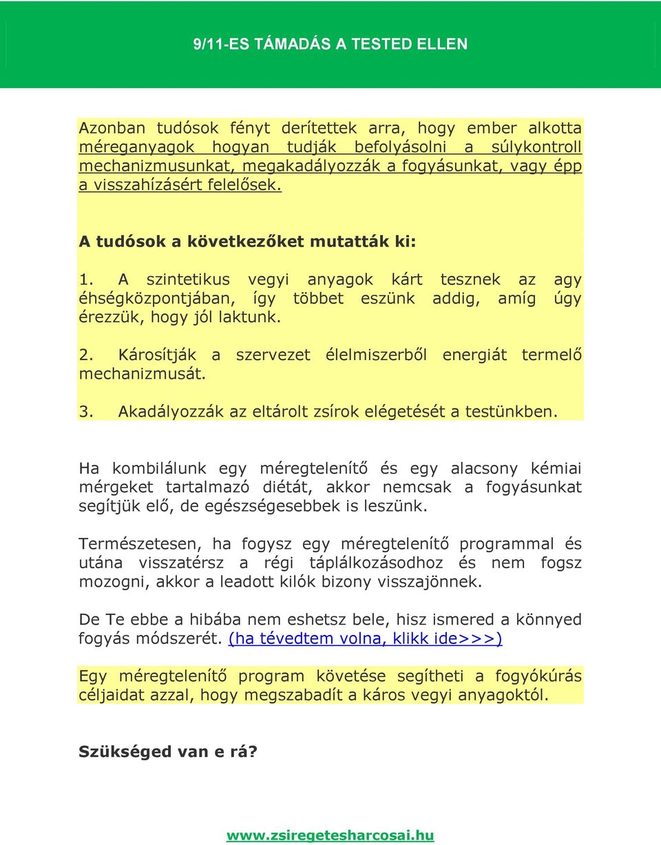 Károsítják a szervezet élelmiszerből energiát termelő mechanizmusát. 3. Akadályozzák az eltárolt zsírok elégetését a testünkben.