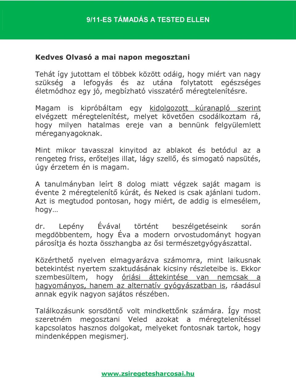 Magam is kipróbáltam egy kidolgozott kúranapló szerint elvégzett méregtelenítést, melyet követően csodálkoztam rá, hogy milyen hatalmas ereje van a bennünk felgyülemlett méreganyagoknak.