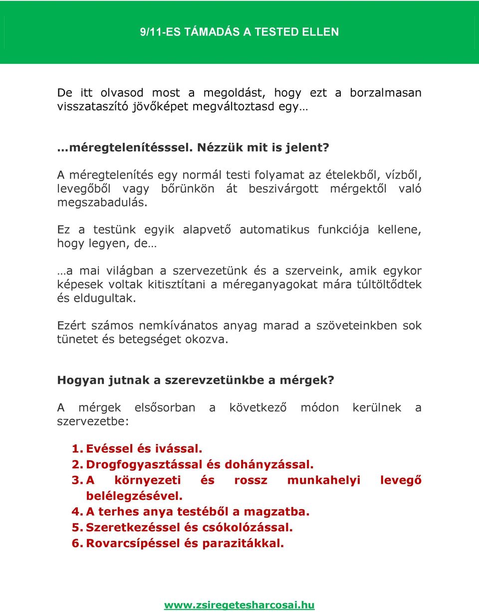 Ez a testünk egyik alapvető automatikus funkciója kellene, hogy legyen, de a mai világban a szervezetünk és a szerveink, amik egykor képesek voltak kitisztítani a méreganyagokat mára túltöltődtek és