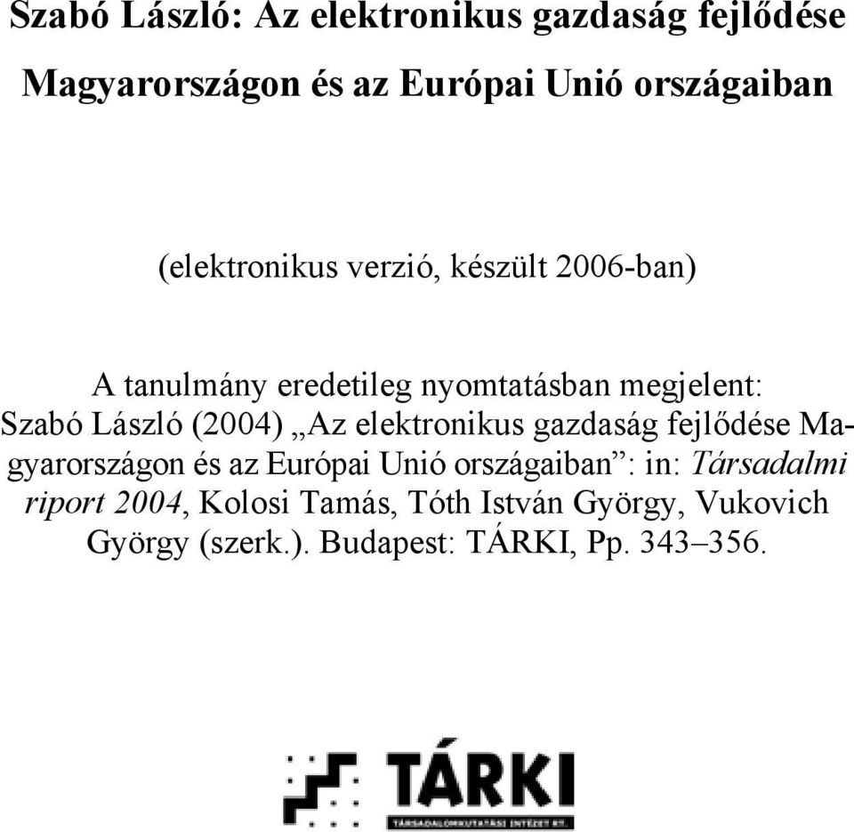 (2004) Az elektronikus gazdaság fejlődése Magyarországon és az Európai Unió országaiban : in: