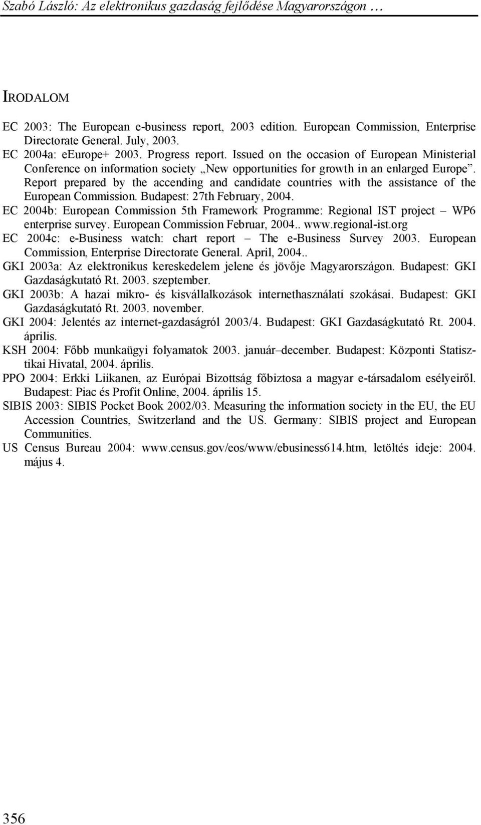 Report prepared by the accending and candidate countries with the assistance of the European Commission. Budapest: 27th February, 2004.