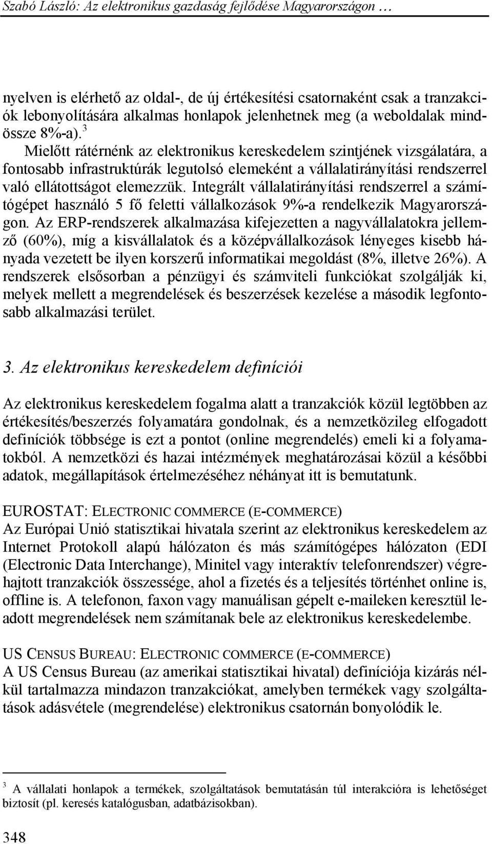 Integrált vállalatirányítási rendszerrel a számítógépet használó 5 fő feletti vállalkozások 9%-a rendelkezik Magyarországon.