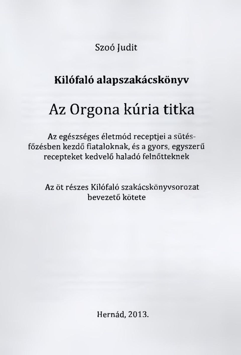 és a gyors, egyszerű recepteket kedvelő haladó felnőtteknek Az