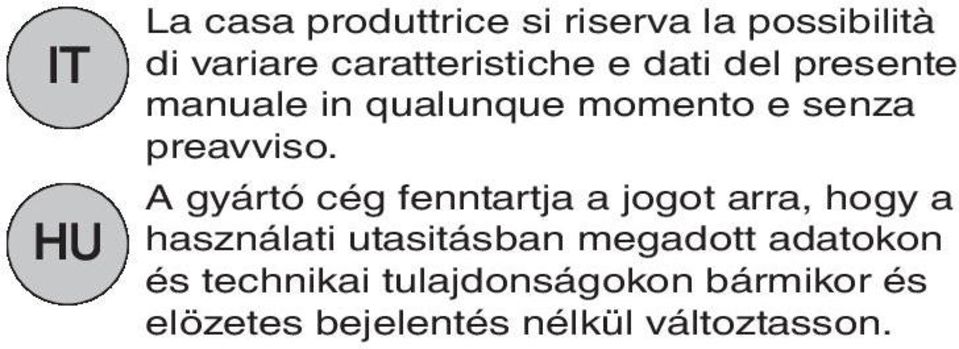 A gyártó cég fenntartja a jogot arra, hogy a használati utasitásban megadott