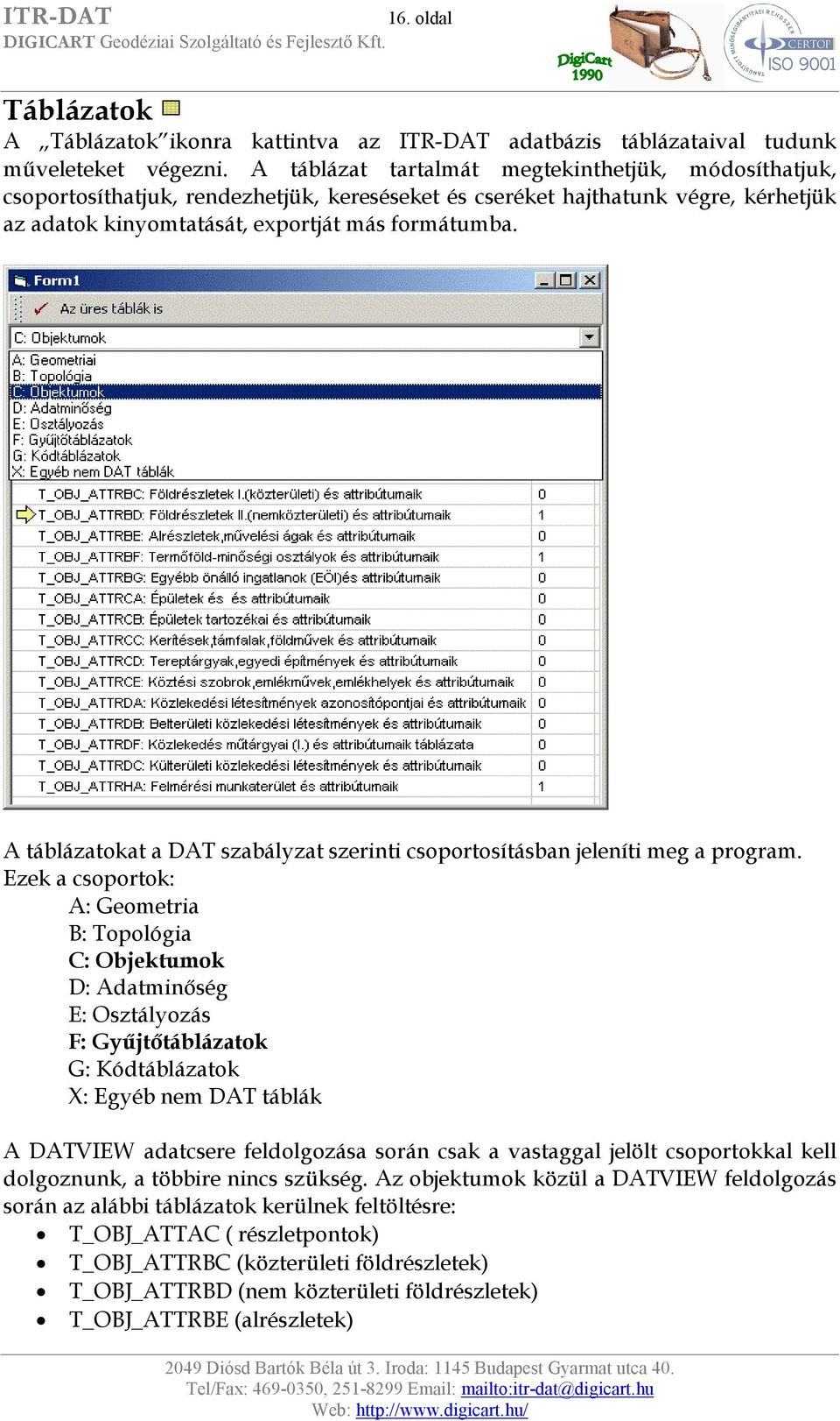 A táblázatokat a DAT szabályzat szerinti csoportosításban jeleníti meg a program.