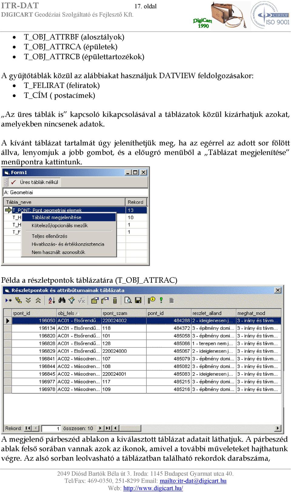 A kívánt táblázat tartalmát úgy jeleníthetjük meg, ha az egérrel az adott sor fölött állva, lenyomjuk a jobb gombot, és a előugró menüből a Táblázat megjelenítése menüpontra kattintunk.