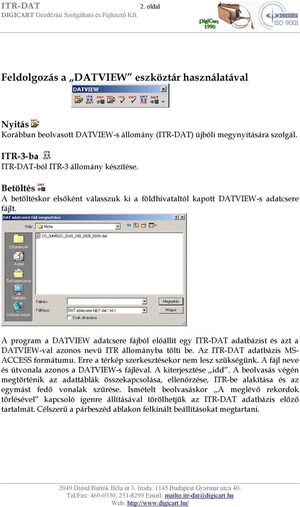 A program a DATVIEW adatcsere fájból előállít egy ITR-DAT adatbázist és azt a DATVIEW-val azonos nevü ITR állományba tölti be. Az ITR-DAT adatbázis MS- ACCESS formátumu.