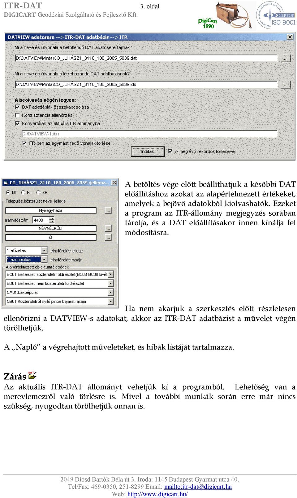 Ha nem akarjuk a szerkesztés előtt részletesen ellenőrizni a DATVIEW-s adatokat, akkor az ITR-DAT adatbázist a művelet végén törölhetjük.