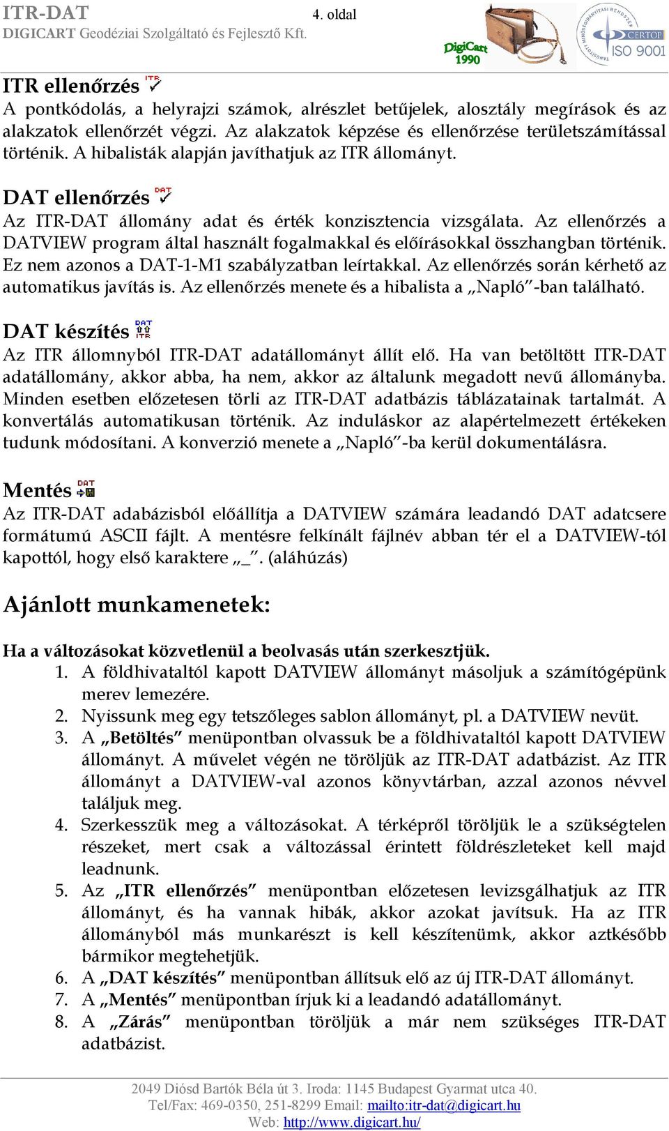 Az ellenőrzés a DATVIEW program által használt fogalmakkal és előírásokkal összhangban történik. Ez nem azonos a DAT-1-M1 szabályzatban leírtakkal.