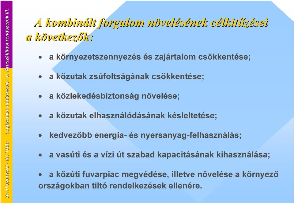 csökkentése; a közutak zsúfoltságának csökkentése; a közlekedésbiztonság növelése; a közutak elhasználódásának késleltetése;