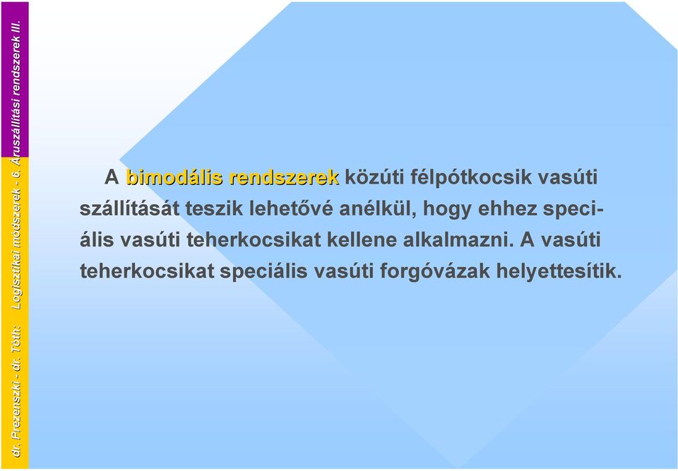 A vasúti teherkocsikat speciális vasúti forgóvázak helyettesítik. dr. Prezenszki - dr.