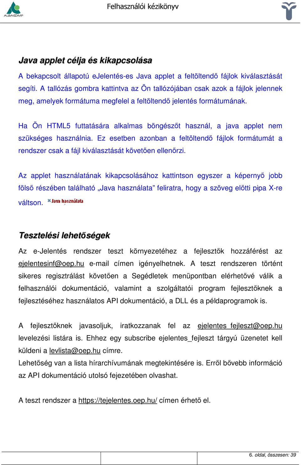 Ha Ön HTML5 futtatására alkalmas böngészőt használ, a java applet nem szükséges használnia. Ez esetben azonban a feltöltendő fájlok formátumát a rendszer csak a fájl kiválasztását követően ellenőrzi.