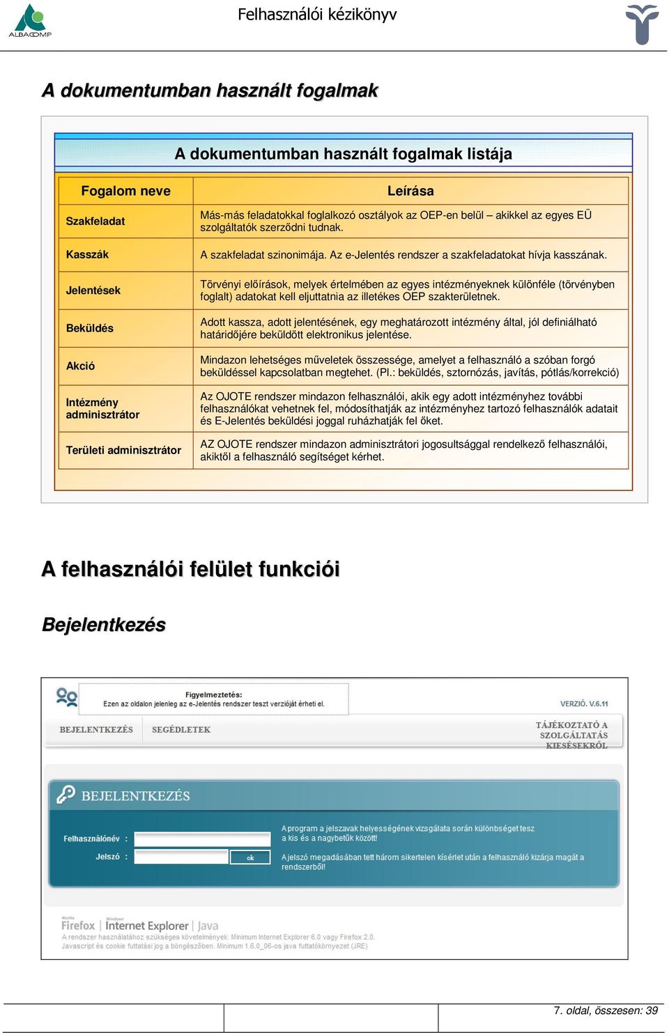 Törvényi előírások, melyek értelmében az egyes intézményeknek különféle (törvényben foglalt) adatokat kell eljuttatnia az illetékes OEP szakterületnek.