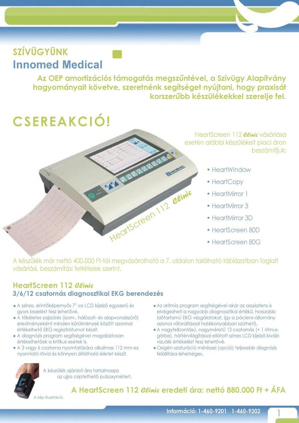 HeartScreen 112 Clinic vásárlása esetén alábbi készülékeit piaci áron beszámítjuk: HeartWindow HeartScreen 112 Clinic HeartCopy HeartMirror 1 HeartMirror 3 HeartMirror 3D HeartScreen 80D HeartScreen