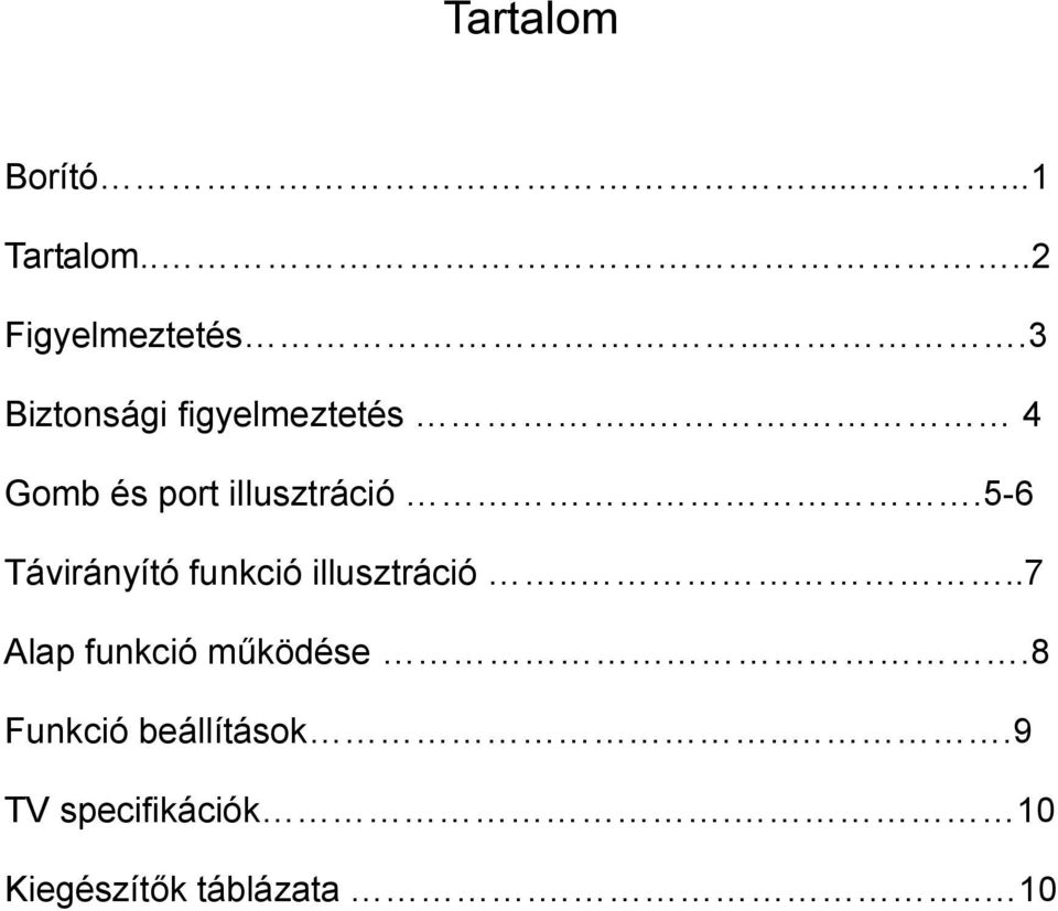 5-6 Távirányító funkció illusztráció....7 Alap funkció működése.