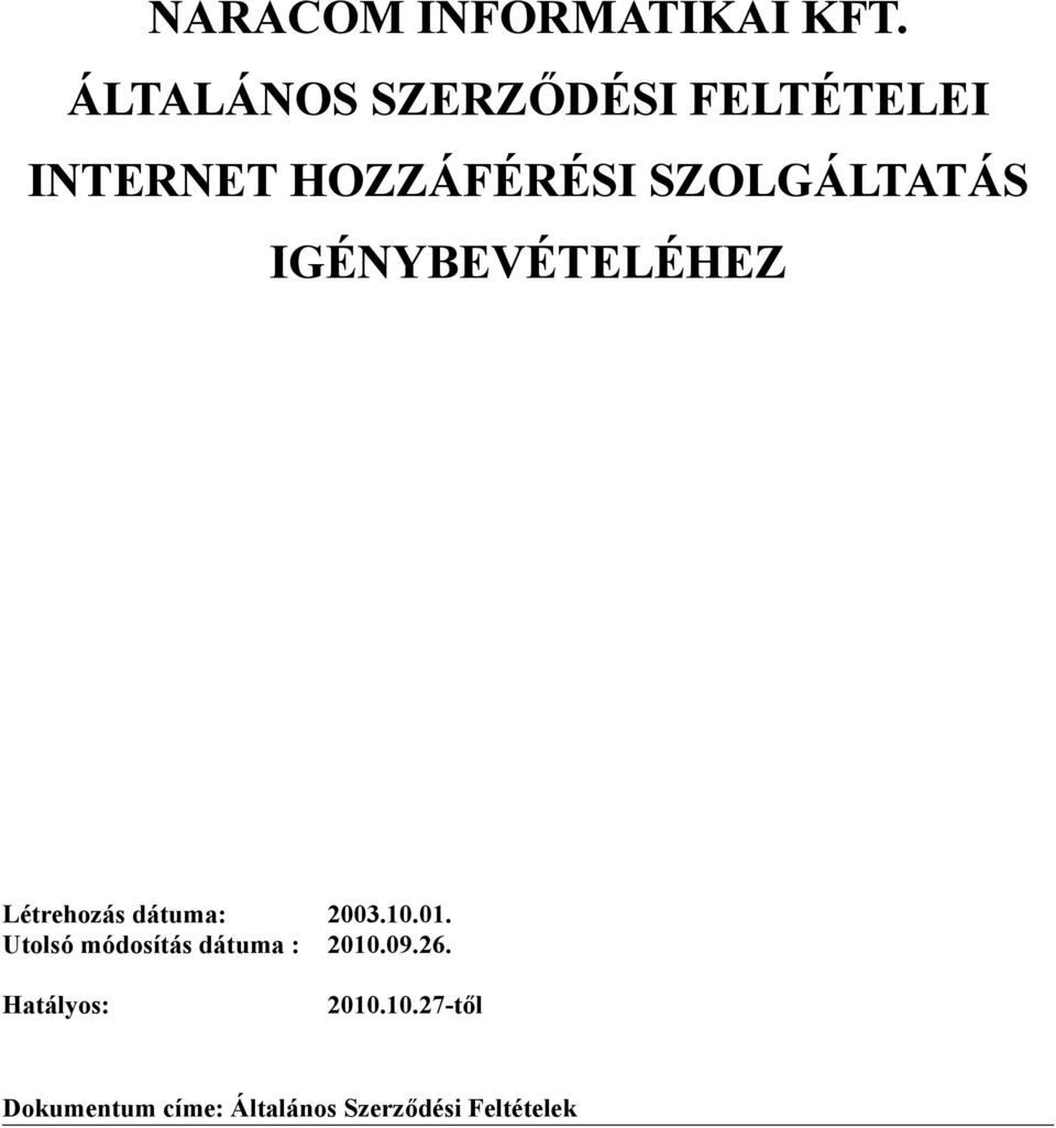 SZOLGÁLTATÁS IGÉNYBEVÉTELÉHEZ Létrehozás dátuma: 2003.