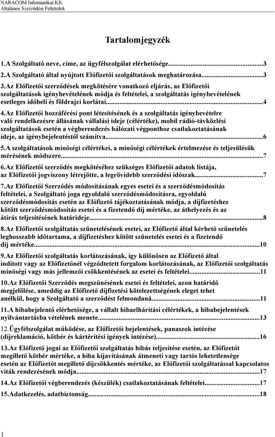 Az Előfizetői hozzáférési pont létesítésének és a szolgáltatás igénybevételre való rendelkezésre állásának vállalási ideje (célértéke), mobil rádió-távközlési szolgáltatások esetén a végberendezés