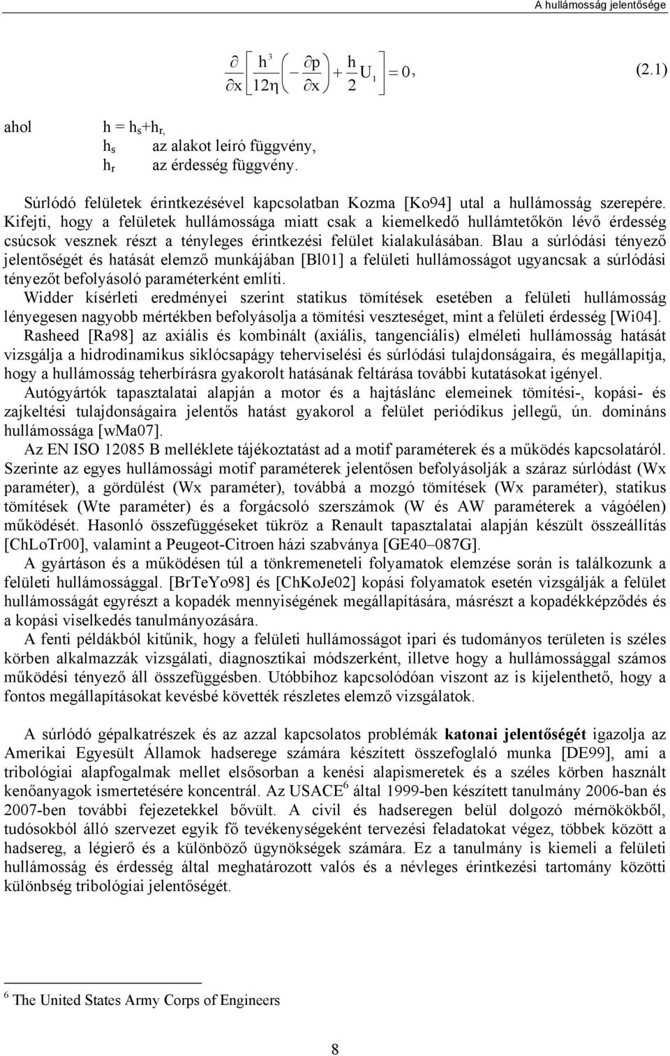 Kifejti, hogy a felületek hullámossága miatt csak a kiemelkedő hullámtetőkön lévő érdesség csúcsok vesznek részt a tényleges érintkezési felület kialakulásában.