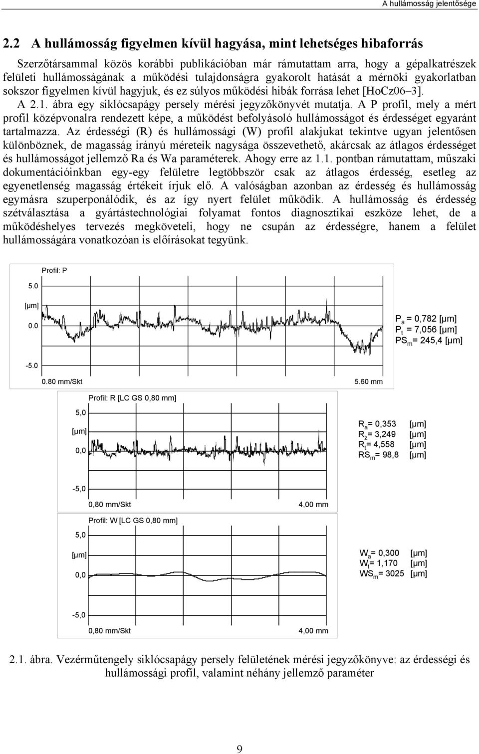 tulajdonságra gyakorolt hatását a mérnöki gyakorlatban sokszor figyelmen kívül hagyjuk, és ez súlyos működési hibák forrása lehet [HoCz06 3]. A 2.1.