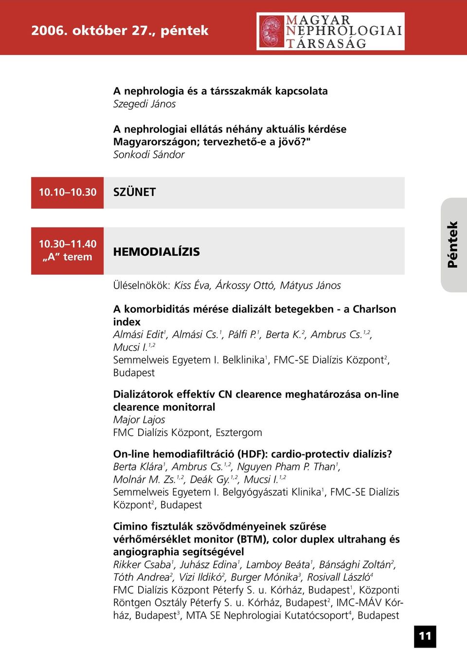 1, Berta K. 2, Ambrus Cs. 1,2, Mucsi I. 1,2 Semmelweis Egyetem I.