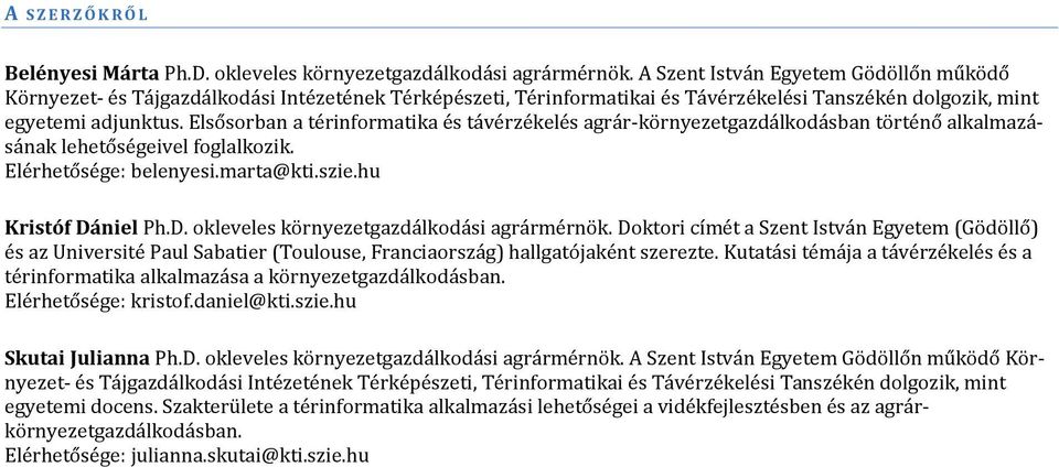 Elsősorban a térinformatika és távérzékelés agrár-környezetgazdálkodásban történő alkalmazásának lehetőségeivel foglalkozik. Elérhetősége: belenyesi.marta@kti.szie.hu Kristóf Dá